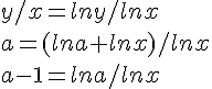 \Large y/x = lny/lnx
 \\ a = (lna+lnx)/lnx
 \\ a-1 = lna/lnx
 \\ 